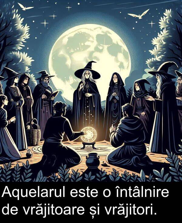 vrăjitoare: Aquelarul este o întâlnire de vrăjitoare și vrăjitori.