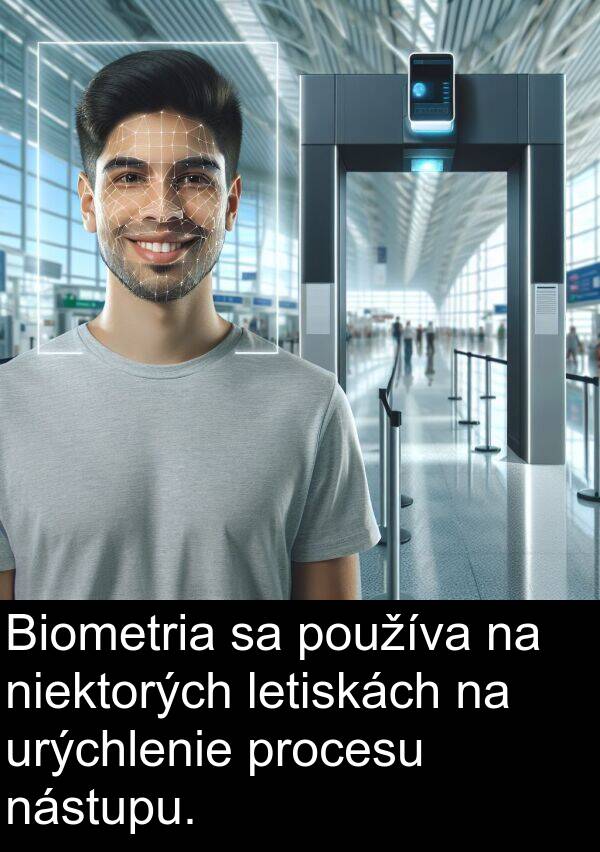 letiskách: Biometria sa používa na niektorých letiskách na urýchlenie procesu nástupu.