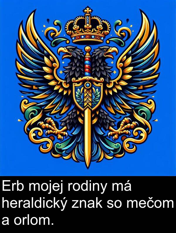 heraldický: Erb mojej rodiny má heraldický znak so mečom a orlom.