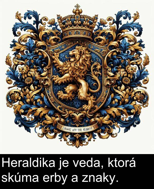 erby: Heraldika je veda, ktorá skúma erby a znaky.