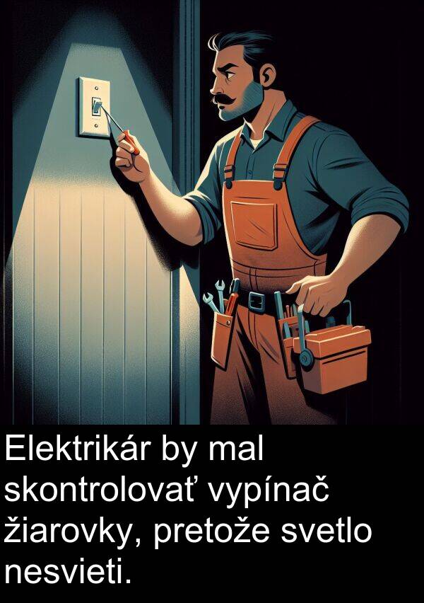 svetlo: Elektrikár by mal skontrolovať vypínač žiarovky, pretože svetlo nesvieti.