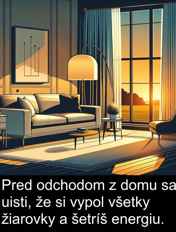 energiu: Pred odchodom z domu sa uisti, že si vypol všetky žiarovky a šetríš energiu.