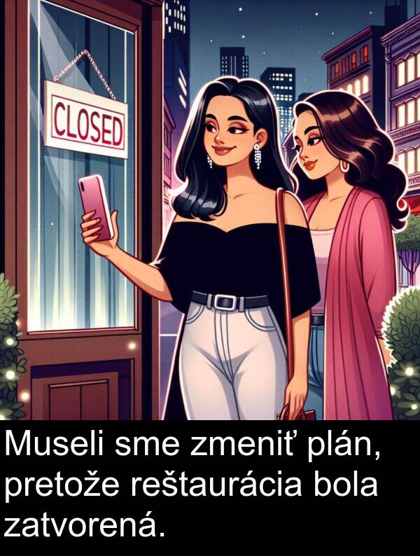 reštaurácia: Museli sme zmeniť plán, pretože reštaurácia bola zatvorená.