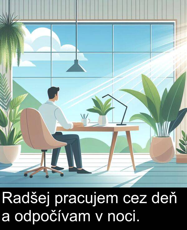 noci: Radšej pracujem cez deň a odpočívam v noci.