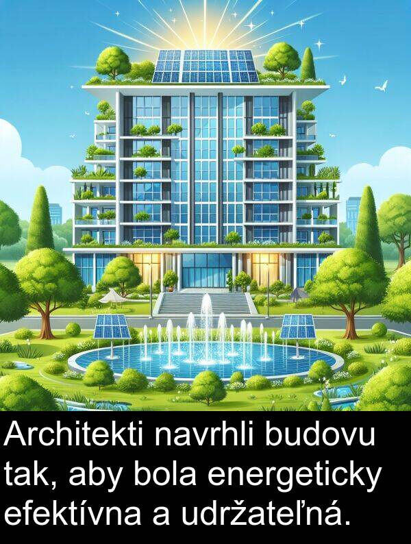 efektívna: Architekti navrhli budovu tak, aby bola energeticky efektívna a udržateľná.