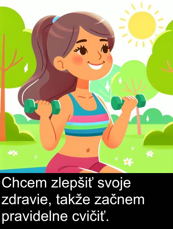 začnem: Chcem zlepšiť svoje zdravie, takže začnem pravidelne cvičiť.