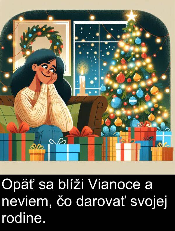 rodine: Opäť sa blíži Vianoce a neviem, čo darovať svojej rodine.