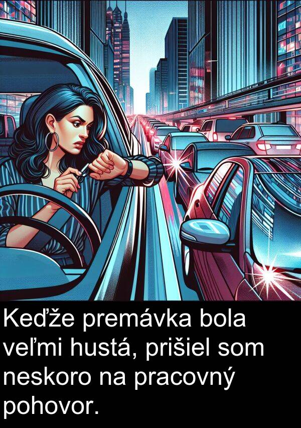 neskoro: Keďže premávka bola veľmi hustá, prišiel som neskoro na pracovný pohovor.