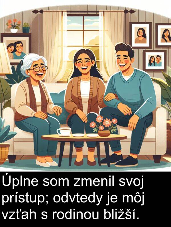 odvtedy: Úplne som zmenil svoj prístup; odvtedy je môj vzťah s rodinou bližší.