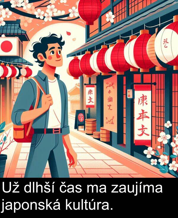 čas: Už dlhší čas ma zaujíma japonská kultúra.