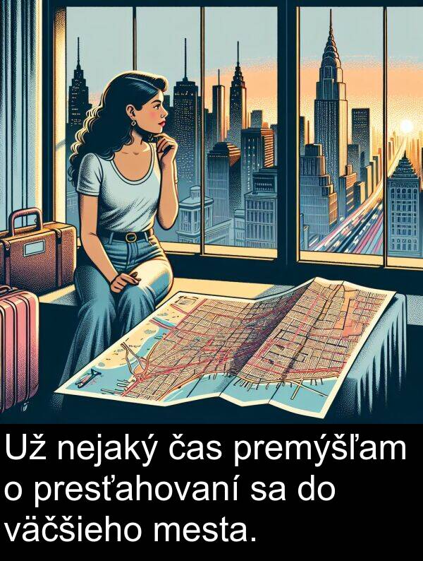väčšieho: Už nejaký čas premýšľam o presťahovaní sa do väčšieho mesta.