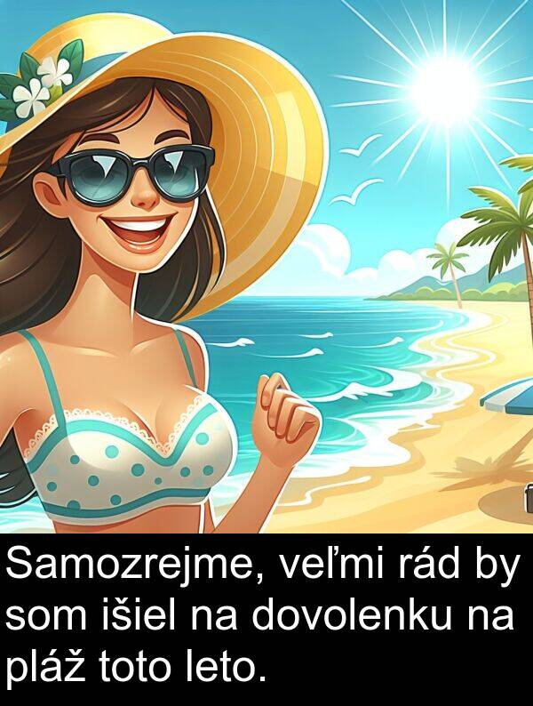 rád: Samozrejme, veľmi rád by som išiel na dovolenku na pláž toto leto.