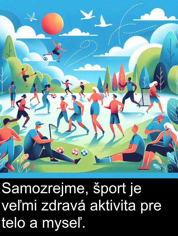 myseľ: Samozrejme, šport je veľmi zdravá aktivita pre telo a myseľ.