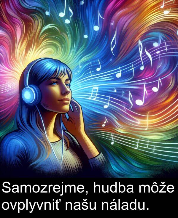 náladu: Samozrejme, hudba môže ovplyvniť našu náladu.