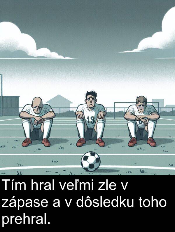 hral: Tím hral veľmi zle v zápase a v dôsledku toho prehral.