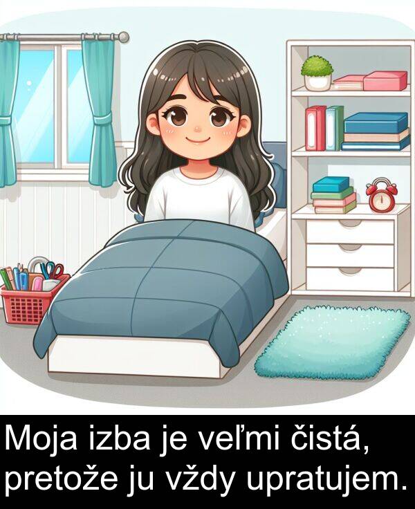 čistá: Moja izba je veľmi čistá, pretože ju vždy upratujem.