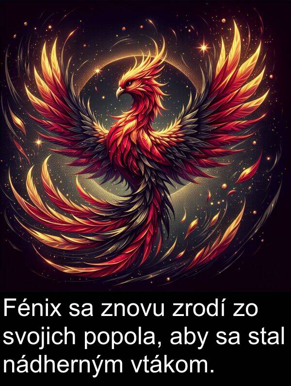 nádherným: Fénix sa znovu zrodí zo svojich popola, aby sa stal nádherným vtákom.