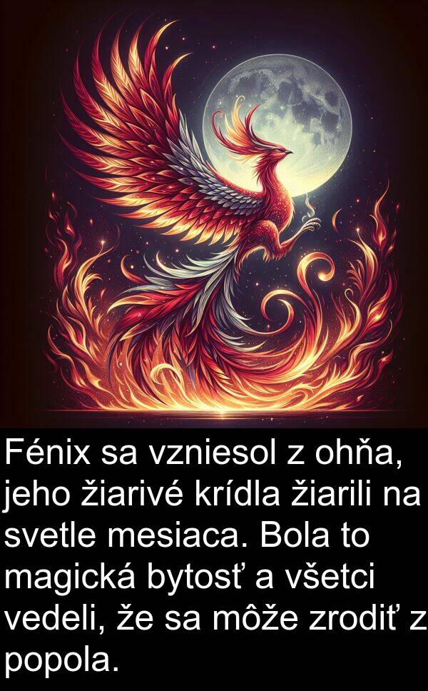 vedeli: Fénix sa vzniesol z ohňa, jeho žiarivé krídla žiarili na svetle mesiaca. Bola to magická bytosť a všetci vedeli, že sa môže zrodiť z popola.