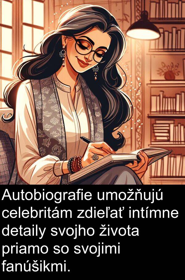 fanúšikmi: Autobiografie umožňujú celebritám zdieľať intímne detaily svojho života priamo so svojimi fanúšikmi.