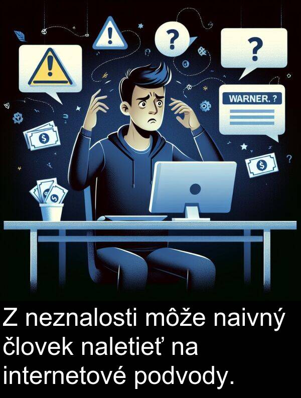 naivný: Z neznalosti môže naivný človek naletieť na internetové podvody.