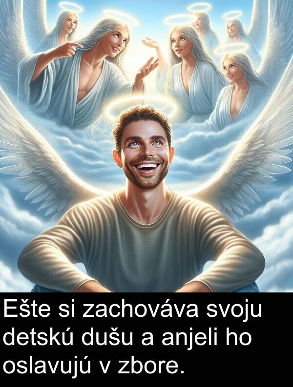 dušu: Ešte si zachováva svoju detskú dušu a anjeli ho oslavujú v zbore.