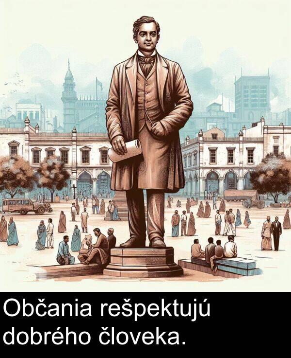 rešpektujú: Občania rešpektujú dobrého človeka.