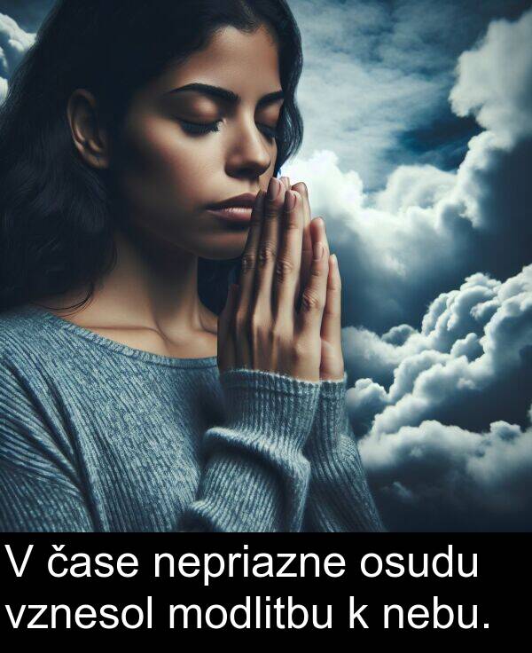 nebu: V čase nepriazne osudu vznesol modlitbu k nebu.
