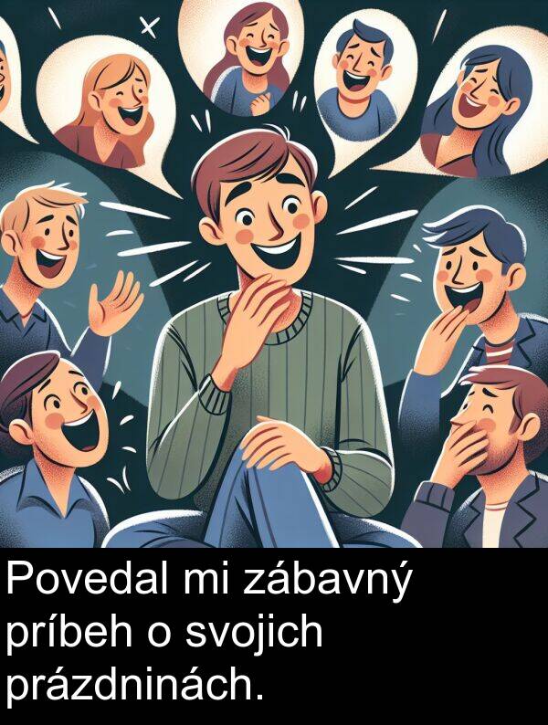 zábavný: Povedal mi zábavný príbeh o svojich prázdninách.