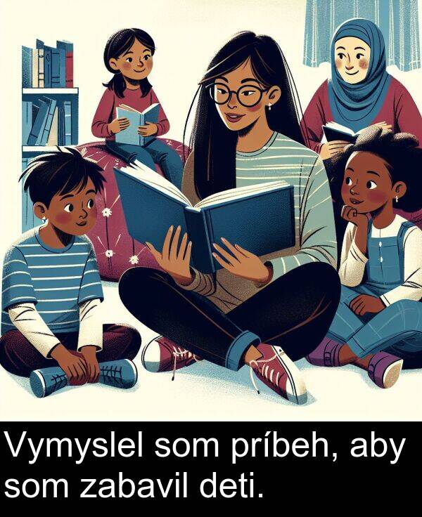 zabavil: Vymyslel som príbeh, aby som zabavil deti.