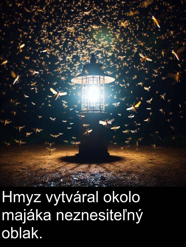 neznesiteľný: Hmyz vytváral okolo majáka neznesiteľný oblak.