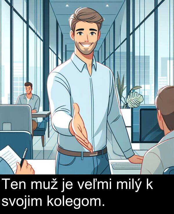muž: Ten muž je veľmi milý k svojim kolegom.