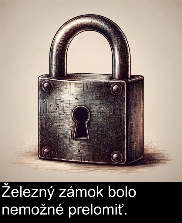 nemožné: Železný zámok bolo nemožné prelomiť.