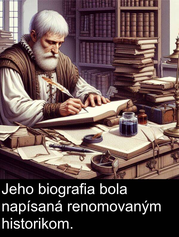 historikom: Jeho biografia bola napísaná renomovaným historikom.