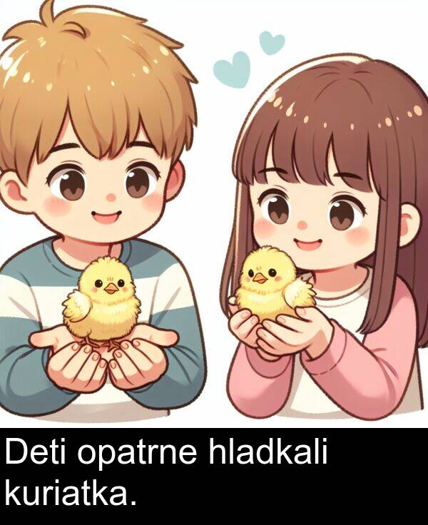 hladkali: Deti opatrne hladkali kuriatka.