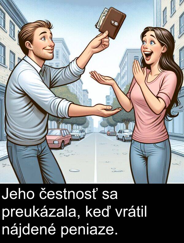 čestnosť: Jeho čestnosť sa preukázala, keď vrátil nájdené peniaze.
