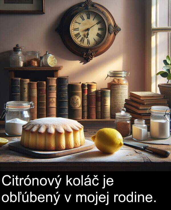 koláč: Citrónový koláč je obľúbený v mojej rodine.