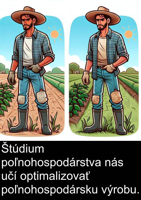 výrobu: Štúdium poľnohospodárstva nás učí optimalizovať poľnohospodársku výrobu.