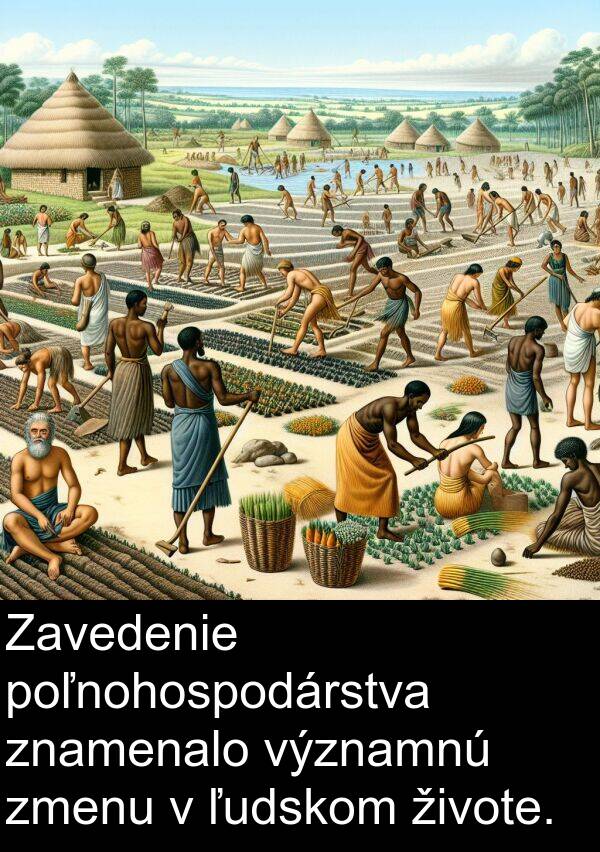 významnú: Zavedenie poľnohospodárstva znamenalo významnú zmenu v ľudskom živote.
