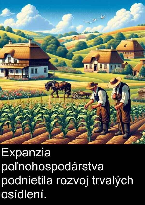 rozvoj: Expanzia poľnohospodárstva podnietila rozvoj trvalých osídlení.