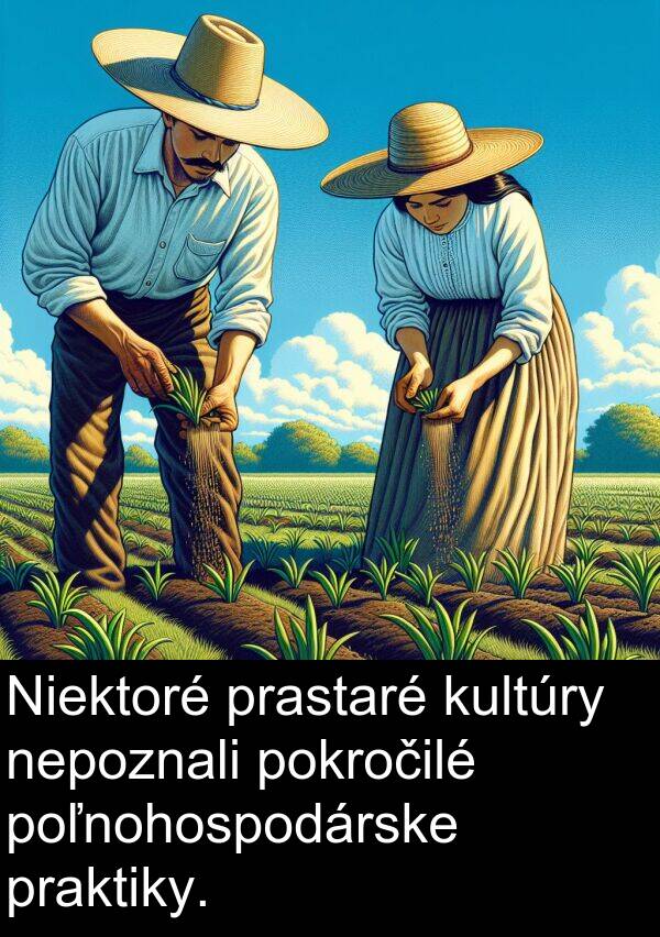 nepoznali: Niektoré prastaré kultúry nepoznali pokročilé poľnohospodárske praktiky.