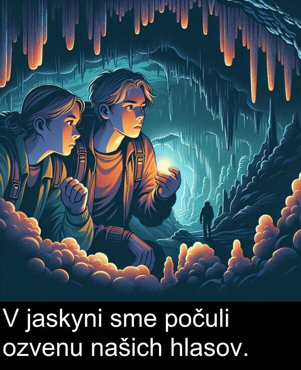 sme: V jaskyni sme počuli ozvenu našich hlasov.