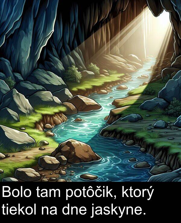 ktorý: Bolo tam potôčik, ktorý tiekol na dne jaskyne.