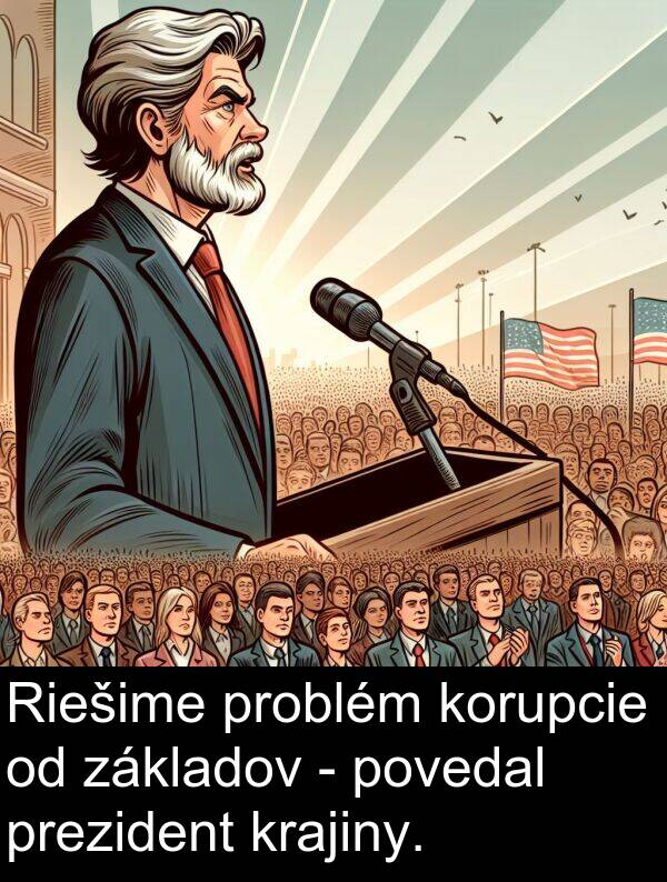 krajiny: Riešime problém korupcie od základov - povedal prezident krajiny.