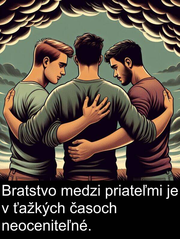 časoch: Bratstvo medzi priateľmi je v ťažkých časoch neoceniteľné.