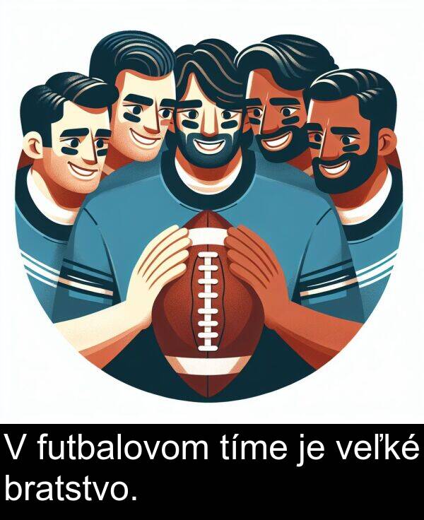 veľké: V futbalovom tíme je veľké bratstvo.