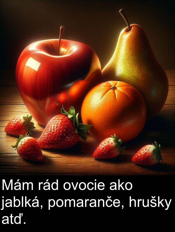 jablká: Mám rád ovocie ako jablká, pomaranče, hrušky atď.