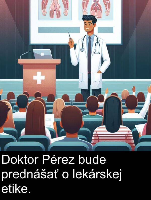 bude: Doktor Pérez bude prednášať o lekárskej etike.