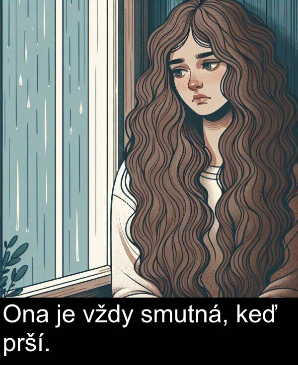 smutná: Ona je vždy smutná, keď prší.