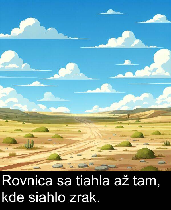 siahlo: Rovnica sa tiahla až tam, kde siahlo zrak.