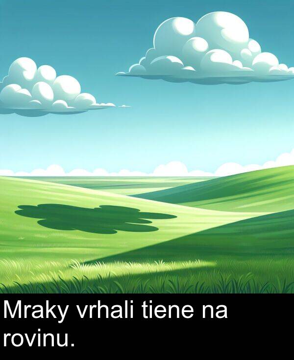 vrhali: Mraky vrhali tiene na rovinu.